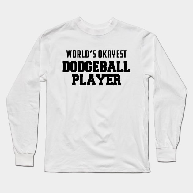 Dodgeball Player - World's okayest dodgeball Long Sleeve T-Shirt by KC Happy Shop